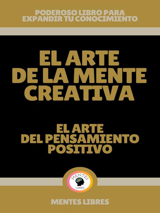 Title details for El Arte de la Mente Creativa--El Arte del Pensamiento Positivo by MENTES LIBRES - Available